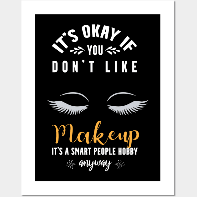 it's okay if you don't like makeup, It's a smart people hobby anyway Wall Art by Teekingdom